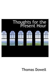 Thoughts for the Present Hour
