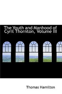 The Youth and Manhood of Cyril Thornton, Volume III