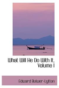 What Will He Do with It, Volume I