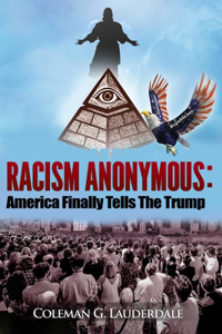 Racism Anonymous: America Finally Tells The Trump