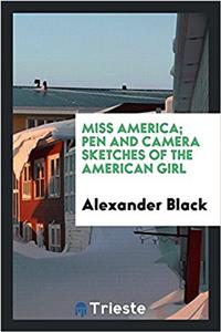 MISS AMERICA; PEN AND CAMERA SKETCHES OF