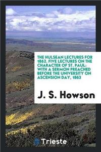 Hulsean Lectures for 1862. Five Lectures on the Character of St. Paul
