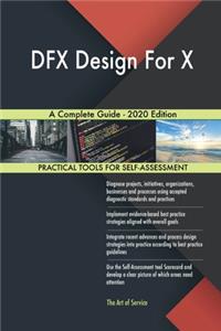 DFX Design For X A Complete Guide - 2020 Edition