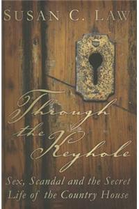 Through the Keyhole: Sex, Scandal and the Secret Life of the Country House