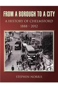From a Borough to a City - A History of Chelmsford 1888 - 2012