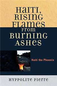 Haiti, Rising Flames from Burning Ashes