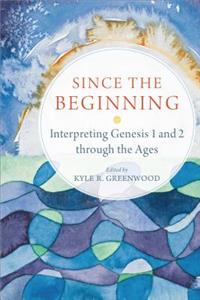 Since the Beginning: Interpreting Genesis 1 and 2 Through the Ages