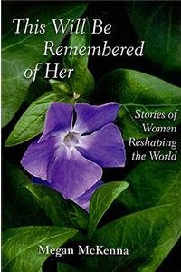 This Will be Remembered of Her