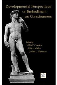 Developmental Perspectives on Embodiment and Consciousness