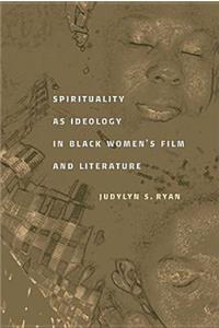 Spirituality as Ideology in Black Women's Film and Literature