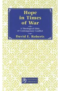Hope in Times of War: A Theological Ethic of Contemporary Conflict