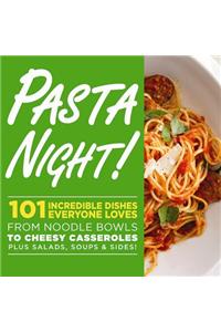 Pasta Night!: 101 Flavor-Packed Weeknight Dishes from Noodle Bowls to Cheesy Casseroles Plus Salads, Soups, & Sides!