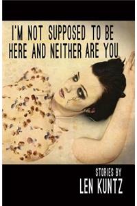 I'm Not Supposed To Be Here and Neither Are You