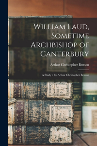 William Laud, Sometime Archbishop of Canterbury