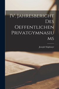 IV. Jahresbericht des oeffentlichen Privatgymnasiums