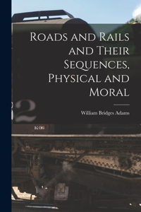 Roads and Rails and Their Sequences, Physical and Moral