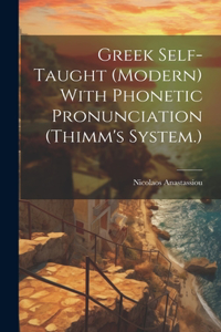 Greek Self-taught (modern) With Phonetic Pronunciation (Thimm's System.)
