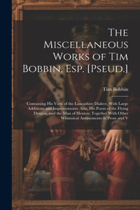 Miscellaneous Works of Tim Bobbin, Esp. [Pseud.]