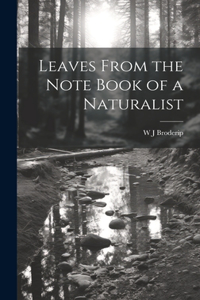 Leaves From the Note Book of a Naturalist