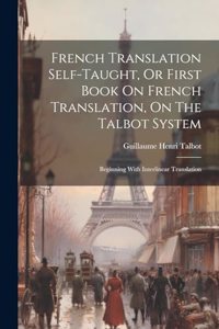 French Translation Self-taught, Or First Book On French Translation, On The Talbot System