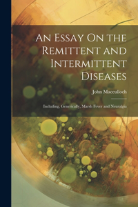 Essay On the Remittent and Intermittent Diseases