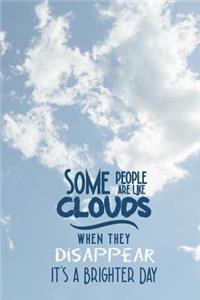 Some People are Like Clouds - When They Disappear It's a Brighter Day