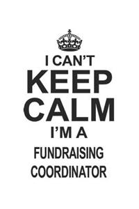 I Can't Keep Calm I'm Fundraising Coordinator