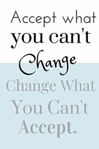 Accept What You Can't Change Change What You Can't Accept