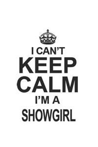I Can't Keep Calm I'm A Showgirl