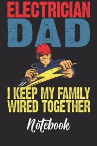 Electrician Dad I Keep My Family Wired Together Notebook
