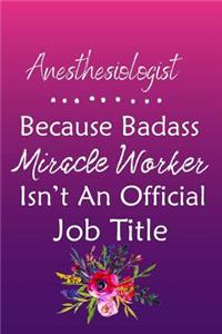 Anesthesiologist Because Bad Ass Miracle Worker Isn't An Official Job Title