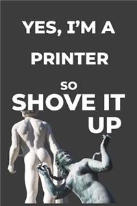 Yes, I'm A Printer