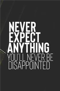 Never Expect Anything You Ll Never Be Disappointed