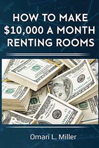 How to Make $10,000 a Month Renting Rooms