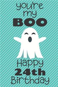 You're my Boo Happy 24th Birthday