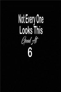 Not every one looks this good at 6