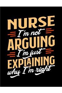 Nurse I'm Not Arguing I'm Just Explaining Why I'm Right