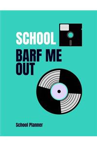 School Barf Me Out