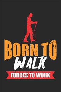 Born to Walk Forced to Work