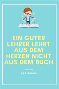 Ein Guter Lehrer Lehrt Aus Dem Herzen Nicht Aus Dem Buch Notizbuch