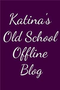 Katina's Old School Offline Blog