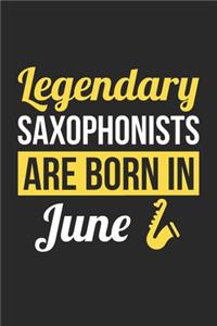 Birthday Gift for Saxophonist Diary - Saxophone Notebook - Legendary Saxophonists Are Born In June Journal