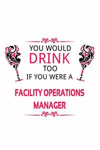 You Would Drink Too If You Were A Facility Operations Manager