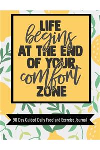 Life Begins At The End Of Your Comfort Zone 90 Day Guided Daily Food and Exercise Journal