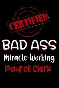 Certified Bad Ass Miracle-Working Payroll Clerk