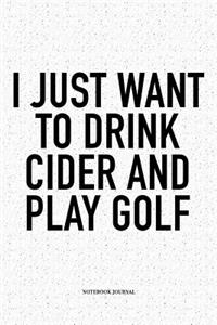I Just Want to Drink Cider and Play Golf
