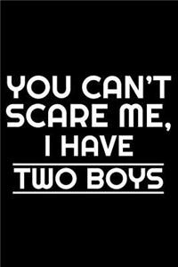You Can't Scare Me, I Have Two Boys