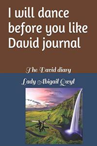 I Will Dance Before You Like David Journal