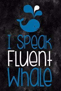 I Speak Fluent Whale