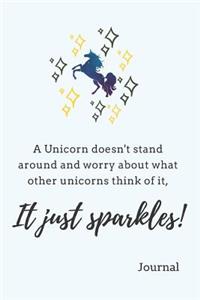 A Unicorn Doesn't Stand Around and Worry about What Other Unicorns Think of It, It Just Sparkles!